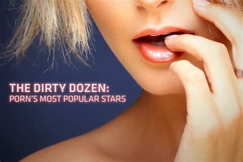 top ten adult film stars|The Dirty Dozen: Porn’s biggest stars